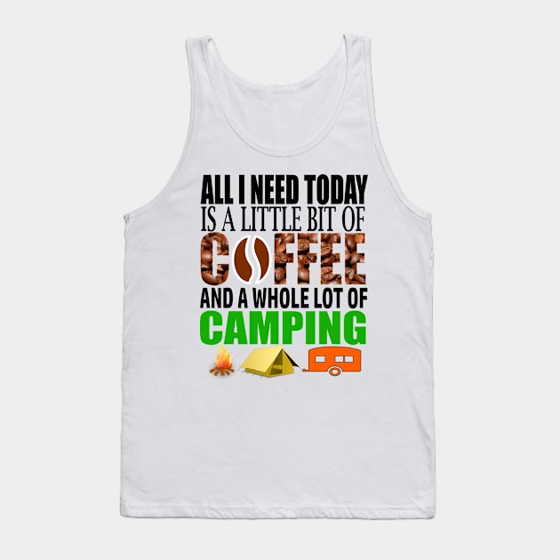 All I Need Today Is A Little Bit Of Coffee And A Whole Lot Of Camping Tank Top by Merchweaver